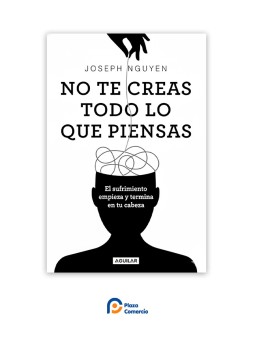 No te creas todo lo que piensas: El sufrimiento empieza y termina en tu cabeza